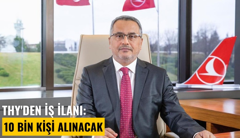 THY'den iş ilanı: 10 bin kişi alınacak