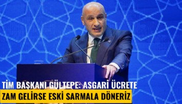 TİM Başkanı Gültepe: Asgari ücrete zam gelirse eski sarmala döneriz