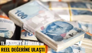 TL, 3 yılın en yüksek reel değerine ulaştı