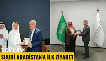 TÜSİAD'dan Suudi Arabistan'a ilk ziyaret