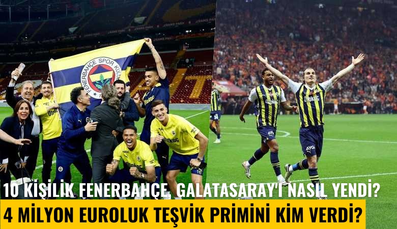 10 kişilik Fenerbahçe, Galatasaray'ı nasıl yendi? 4 milyon euroluk teşvik primini kim verdi?