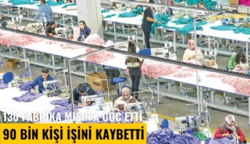 130 fabrika Mısır'a göç etti, 90 bin kişi işini kaybetti