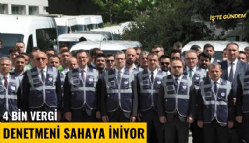 4 bin vergi denetmeni sahaya iniyor