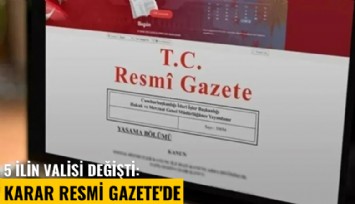 5 ilin valisi değişti: Karar Resmi Gazete'de