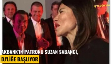 Akbank'ın patronu Suzan Sabancı, DJ'liğe başlıyor