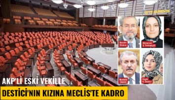 AKP'li eski vekille Destici'nın kızına Meclis'te kadro