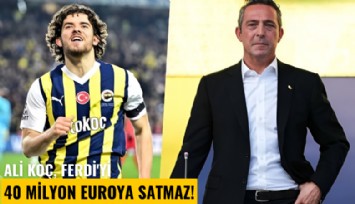 Ali Koç, Ferdi'yi 40 milyon euroya satmaz!