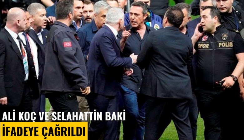 Ali Koç ve Selahattin Baki ifadeye çağrıldı