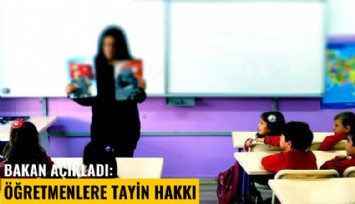 Bakan açıkladı: Öğretmenlere tayin hakkı