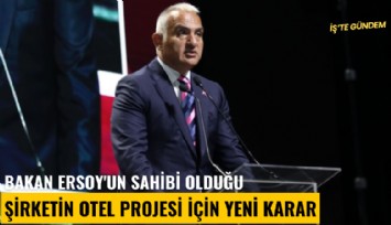 Bakan Ersoy'un sahibi olduğu şirketin otel projesi için yeni karar