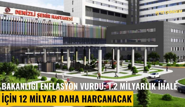 Bakanlığı enflasyon vurdu: 1.2 milyarlık ihale için 12 milyar daha harcanacak