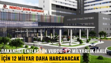 Bakanlığı enflasyon vurdu: 1.2 milyarlık ihale için 12 milyar daha harcanacak