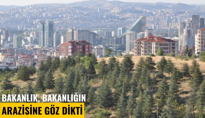 Bakanlık, bakanlığın arazisine göz dikti