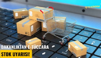 Bakanlıktan E-Tüccara stok uyarısı!