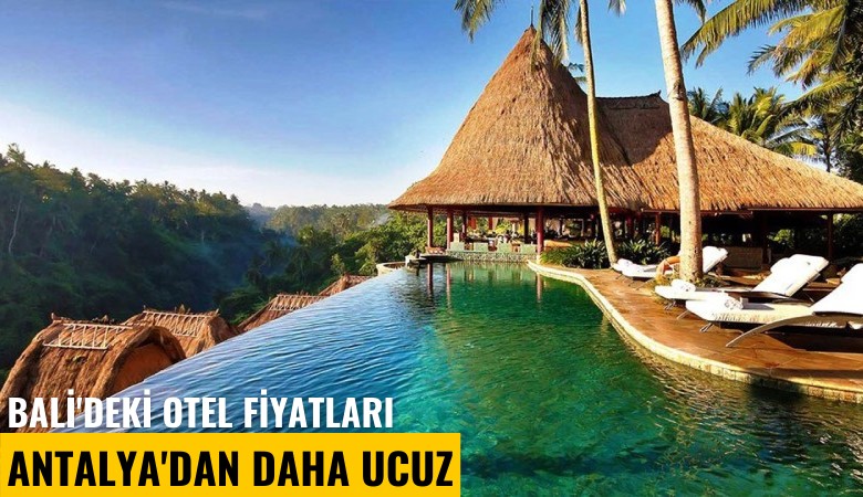 Bali'deki otel fiyatları Antalya'dan daha ucuz