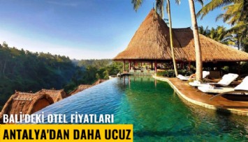 Bali'deki otel fiyatları Antalya'dan daha ucuz