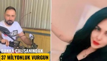 Banka çalışanından 37 milyonluk vurgun