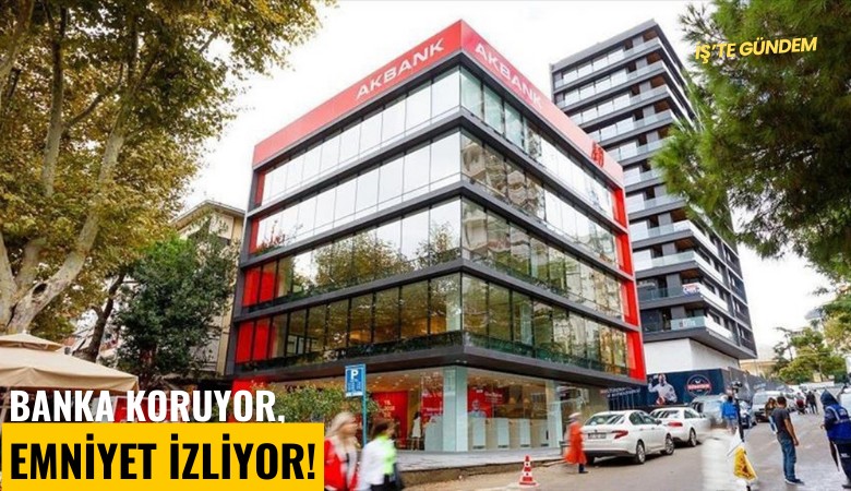 Banka koruyor, emniyet izliyor!