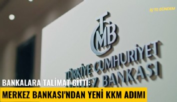 Bankalara talimat gitti: Merkez Bankası'ndan yeni KKM adımı