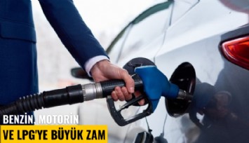 Benzin, motorin ve LPG'ye büyük zam