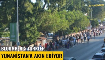 Bloomberg: Türkler Yunanistan'a akın ediyor