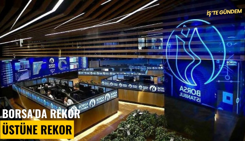 Borsa'da rekor üstüne rekor