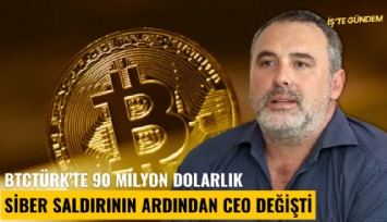 BTCTürk'te 90 milyon dolarlık siber saldırının ardından CEO değişti