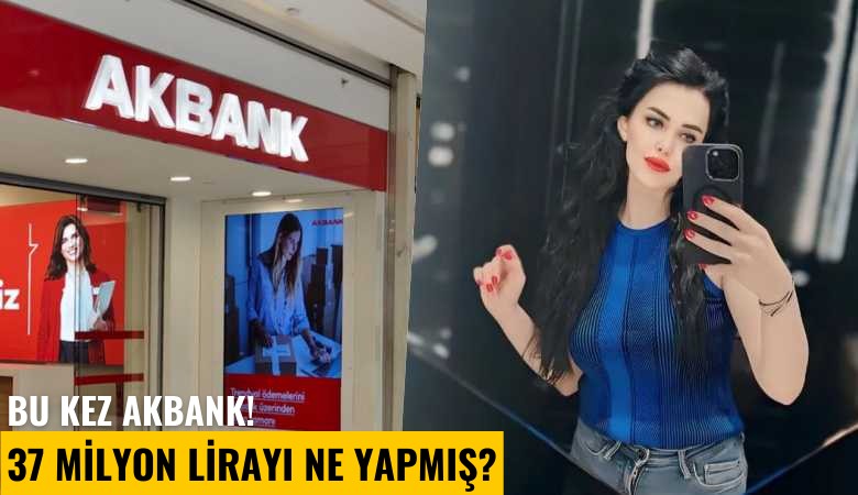 Bu kez Akbank! 37 Milyon lirayı ne yapmış?