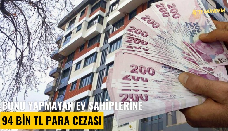 Bunu yapmayan ev sahiplerine 94 Bin TL para cezası