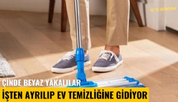 Çinde beyaz yakalılar işten ayrılıp ev temizliğine gidiyor