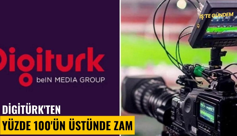 DigiTürk'ten yüzde 100'ün üstünde zam