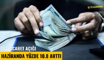 Dış ticaret açığı Haziranda yüzde 10.8 arttı