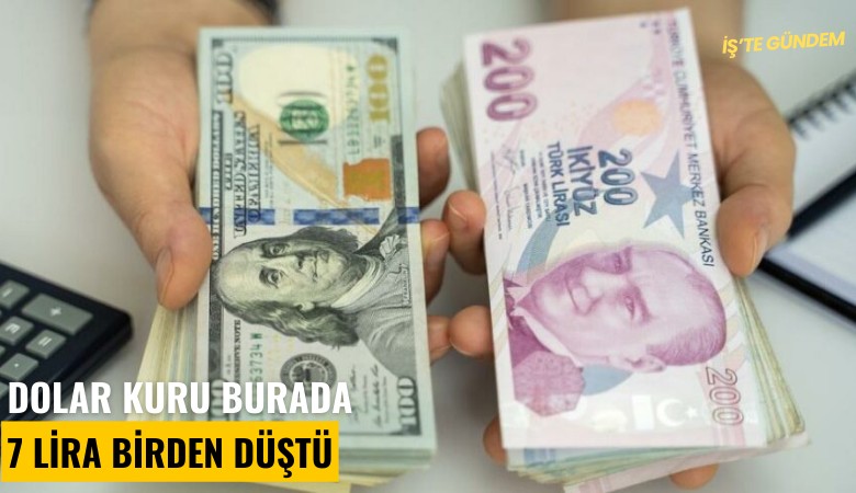 Dolar kuru burada 7 lira birden düştü