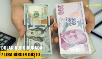 Dolar kuru burada 7 lira birden düştü