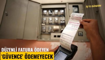 Düzenli fatura ödeyen 'güvence' ödemeyecek