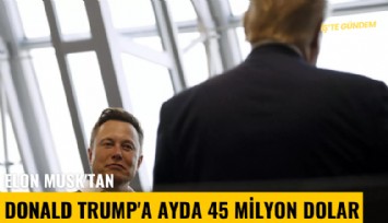 Elon Musk'tan Donald Trump'a ayda 45 milyon dolar