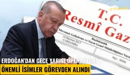Erdoğan'dan gece yarısı operasyon: Önemli isimler görevden alındı