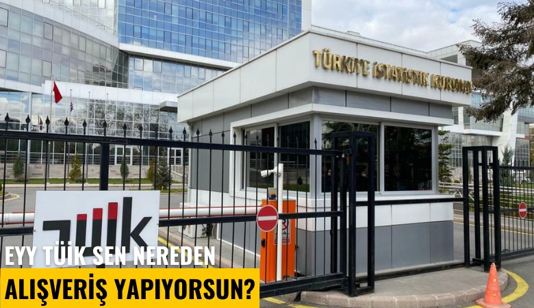 Eyy TÜİK sen nereden alışveriş yapıyorsun?