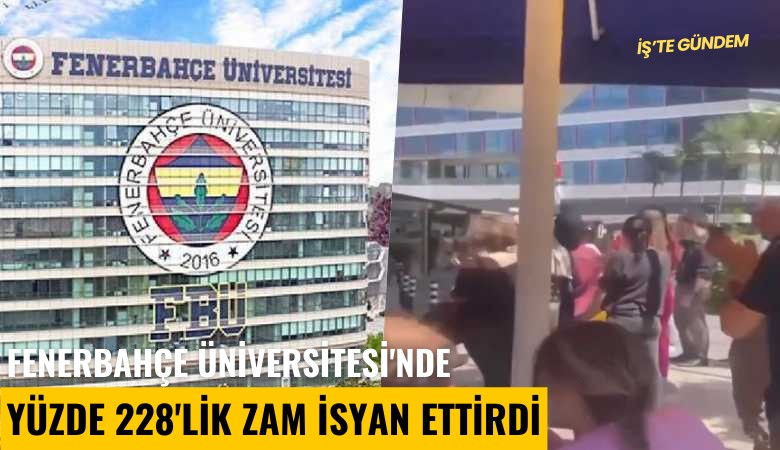 Fenerbahçe Üniversitesi'nde yüzde 228'lik zam isyan ettirdi