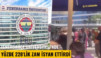 Fenerbahçe Üniversitesi'nde yüzde 228'lik zam isyan ettirdi