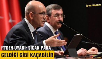 FT'den uyarı: Sıcak para geldiği gibi kaçabilir