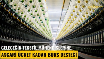 Geleceğin tekstil mühendislerine asgari ücret kadar burs desteği