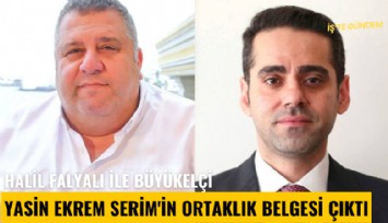 Halil Falyalı ile büyükelçi Yasin Ekrem Serim'in ortaklık belgesi çıktı