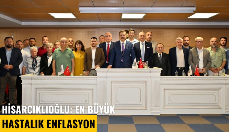 Hisarcıklıoğlu: En büyük hastalık enflasyon