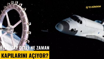 İlk uzay oteli ne zaman kapılarını açıyor?