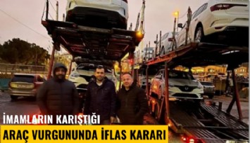 İmamların karıştığı araç vurgununda iflas kararı