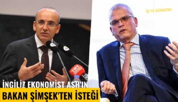 İngiliz ekonomist Ash'ın Bakan Şimşek'ten isteği