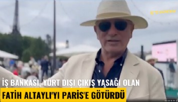 İş Bankası, yurt dışı çıkış yasağı olan Fatih Altaylı'yı Paris'e götürdü