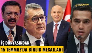 İş dünyasından 15 Temmuz'da birlik mesajları