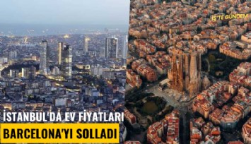 İstanbul'da ev fiyatları Barcelona'yı solladı